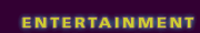 ENTERTAINMENT